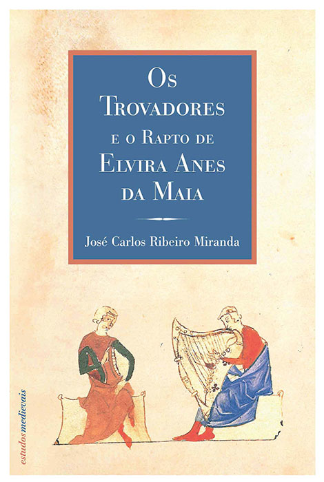 Os Trovadores e o Rapto de Elvira Anes da Maia - 978-972-8257-17-0