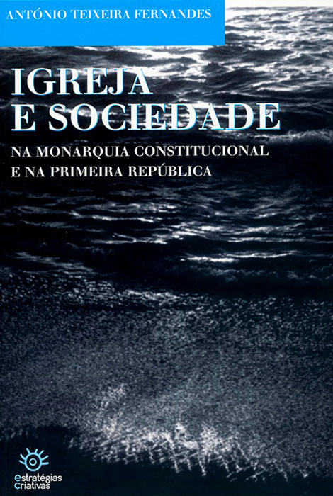 Igreja e sociedade na monarquia constitucional e na primeira república - 978-972-8257-76-7