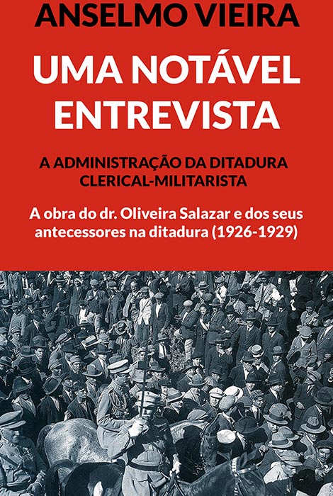 Uma Notável Entrevista - A Administração da Ditadura Clerical-Militarista - 978-989-791-009-8